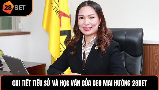 Chi tiết tiểu sử và học vấn của CEO Mai Hường 28BET
