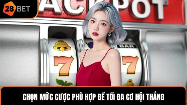 Chọn mức cược phù hợp để tối đa cơ hội thắng