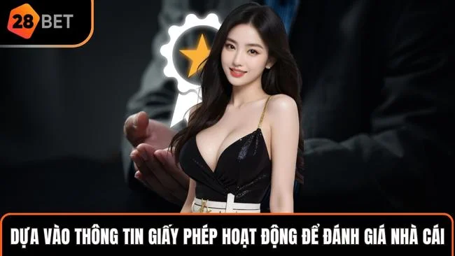 Dựa vào thông tin giấy phép hoạt động để đánh giá nhà cái