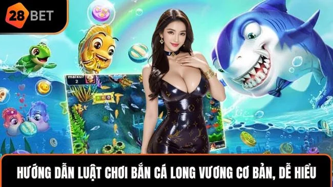 Hướng dẫn luật chơi Bắn Cá Long Vương cơ bản, dễ hiểu