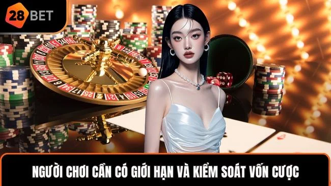 Người chơi cần có giới hạn và kiểm soát vốn cược