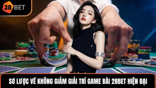 Sơ lược về không giảm giải trí game bài 28BET hiện đại