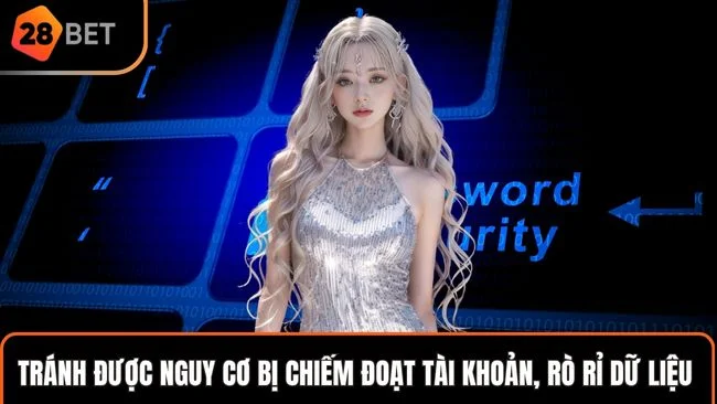 Tránh được nguy cơ bị chiếm đoạt tài khoản, rò rỉ dữ liệu cá nhân
