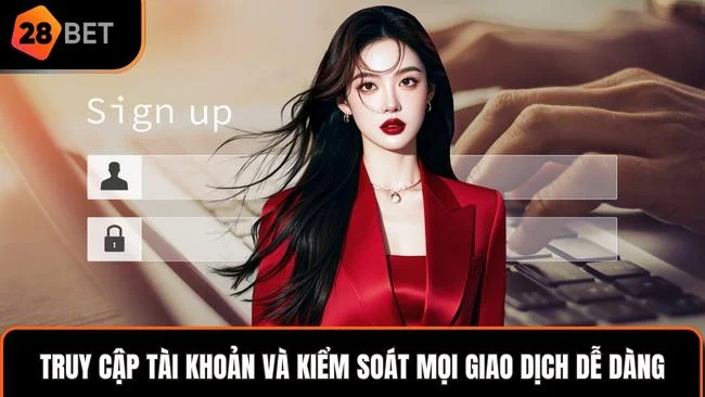 Truy cập tài khoản và kiểm soát mọi giao dịch dễ dàng