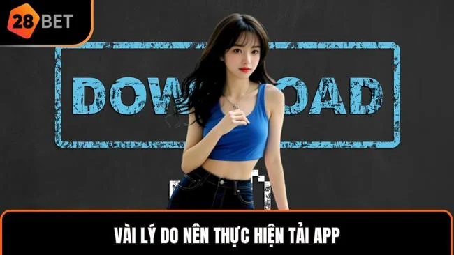 Vài lý do nên thực hiện tải app